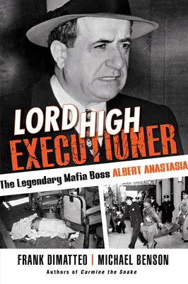 Pán najvyšší kat: Legendárny mafiánsky boss Albert Anastasia - Lord High Executioner: The Legendary Mafia Boss Albert Anastasia