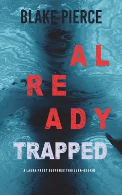 Už v pasci (A Laura Frost FBI Suspense Thriller-Book 3) - Already Trapped (A Laura Frost FBI Suspense Thriller-Book 3)