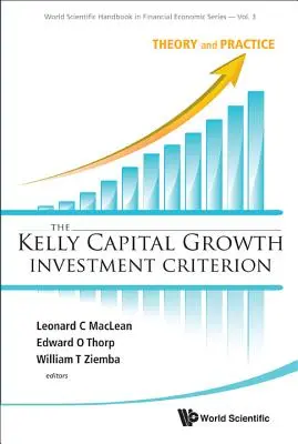 Kelly Capital Growth Investment Criterion, The: Kľúčové kritérium pre kapitálové investície: teória a prax - Kelly Capital Growth Investment Criterion, The: Theory and Practice