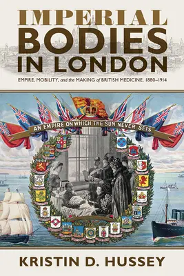Cisárske telá v Londýne: Rím, mobilita a tvorba britskej medicíny v rokoch 1880 - 1914 - Imperial Bodies in London: Empire, Mobility, and the Making of British Medicine, 1880-1914