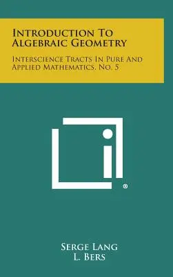 Úvod do algebraickej geometrie: Interscience Tracts in Pure and Applied Mathematics, No. 5 - Introduction to Algebraic Geometry: Interscience Tracts in Pure and Applied Mathematics, No. 5