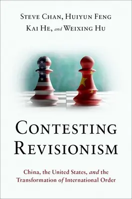 Contesting Revisionism: Čína, Spojené štáty a transformácia medzinárodného poriadku - Contesting Revisionism: China, the United States, and the Transformation of International Order