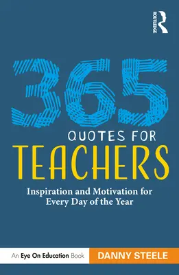 365 citátov pre učiteľov: Inšpirácia a motivácia na každý deň v roku - 365 Quotes for Teachers: Inspiration and Motivation for Every Day of the Year