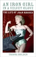 Železné dievča v zamatovej rukavici - Život Joan Rhodesovej - Iron Girl in a Velvet Glove - The Life of Joan Rhodes
