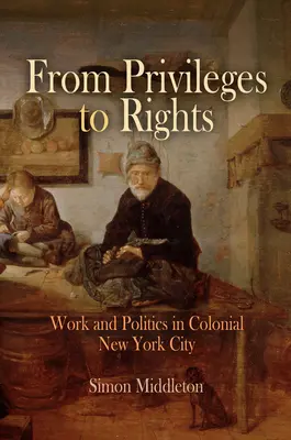 Od privilégií k právam: Práca a politika v koloniálnom New Yorku - From Privileges to Rights: Work and Politics in Colonial New York City