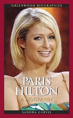 Paris Hilton: Životopis - Paris Hilton: A Biography