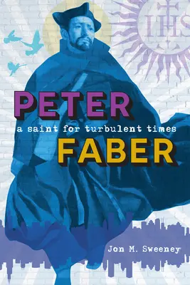 Peter Faber: Svätec pre búrlivé časy - Peter Faber: A Saint for Turbulent Times