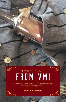 Pokrútené príbehy z VMI: skutočné príbehy zo života z Virginského vojenského inštitútu, kasární, pošty a centra - Twisted Tales from VMI: Real-Life Stories From the Virginia Military Institute, Barracks, Post and Downtown