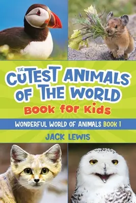 Najroztomilejšie zvieratá sveta Kniha pre deti: Ohromujúce fotografie a zábavné fakty o najrozkošnejších zvieratách na svete! - The Cutest Animals of the World Book for Kids: Stunning photos and fun facts about the most adorable animals on the planet!