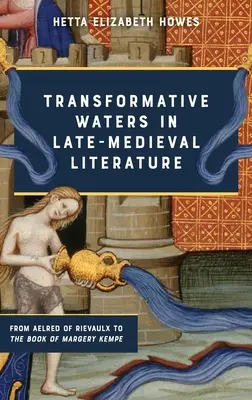 Transformatívne vody v neskorostredovekej literatúre: Od Aelreda z Rievaulxu po knihu Margery Kempeovej - Transformative Waters in Late-Medieval Literature: From Aelred of Rievaulx to the Book of Margery Kempe