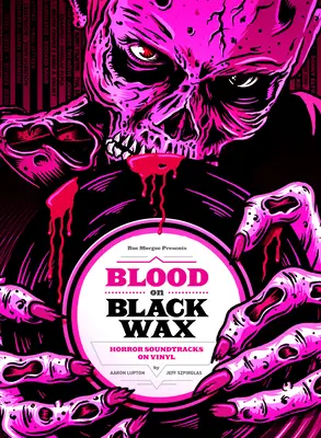 Krv na čiernom vosku: (rozšírené vydanie): Hororové soundtracky na vinyle - Blood on Black Wax: Horror Soundtracks on Vinyl (Expanded Edition)
