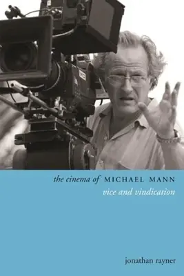 Kino Michaela Manna: Mravnosť a ospravedlnenie - The Cinema of Michael Mann: Vice and Vindication