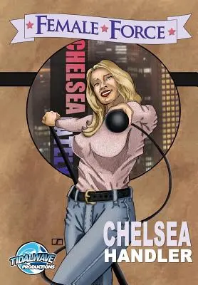 Ženská sila: Chelsea Handler - Female Force: Chelsea Handler