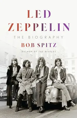 Led Zeppelin: Zeppelin: Životopis - Led Zeppelin: The Biography