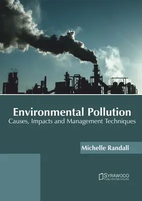 Znečistenie životného prostredia: Príčiny, vplyvy a techniky riadenia - Environmental Pollution: Causes, Impacts and Management Techniques