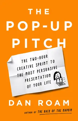 Pop-Up Pitch: Dvojhodinový kreatívny šprint k najpresvedčivejšej prezentácii vášho života - The Pop-Up Pitch: The Two-Hour Creative Sprint to the Most Persuasive Presentation of Your Life