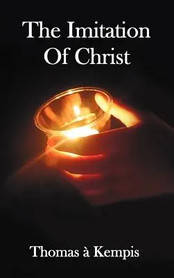 Imitácia Krista - s indexmi biblických odkazov, mien osôb a tém - The Imitation of Christ - With Indexes of Biblical References, People Names and Subject Matter