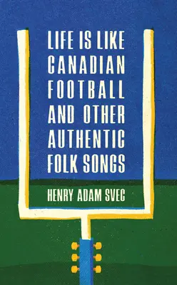 Život je ako kanadský futbal a iné autentické ľudové piesne - Life Is Like Canadian Football and Other Authentic Folk Songs