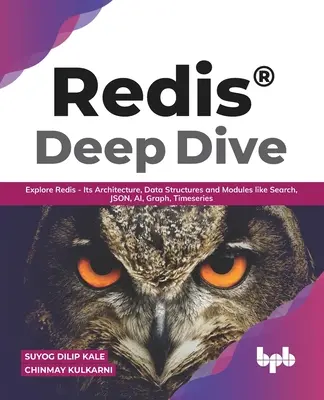 Redis(R) Deep Dive: Preskúmajte Redis - jeho architektúru, dátové štruktúry a moduly ako vyhľadávanie, JSON, AI, graf, časové rady (anglické vydanie) - Redis(R) Deep Dive: Explore Redis - Its Architecture, Data Structures and Modules like Search, JSON, AI, Graph, Timeseries (English Editio