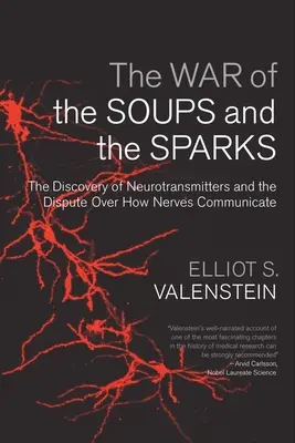 Vojna polievok a iskier: Objavenie neurotransmiterov a spor o to, ako komunikujú nervy - The War of the Soups and the Sparks: The Discovery of Neurotransmitters and the Dispute Over How Nerves Communicate