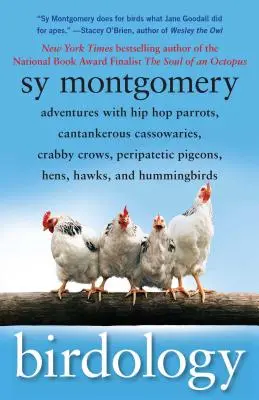 Vtákológia: Dobrodružstvá s hip-hopovými papagájmi, hašterivými vtákmi, vranami, periférnymi holubmi, sliepkami, jastrabmi a kolibríkmi - Birdology: Adventures with Hip Hop Parrots, Cantankerous Cassowaries, Crabby Crows, Peripatetic Pigeons, Hens, Hawks, and Humming