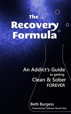 Vzorec na zotavenie: Návod pre závislých, ako sa navždy stať čistým a triezvym - The Recovery Formula: An Addict's Guide to getting Clean and Sober Forever