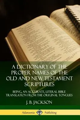 Slovník vlastných mien zo Starého a Nového zákona: Je to presný, doslovný preklad Biblie z pôvodných jazykov - A Dictionary of the Proper Names of the Old and New Testament Scriptures: Being, an Accurate, Literal Bible Translation from the Original Tongues