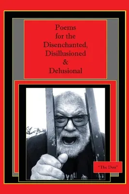Básne pre rozčarovaných, sklamaných a blúzniacich - Poems for the Disenchanted, Disillusioned & Delusional
