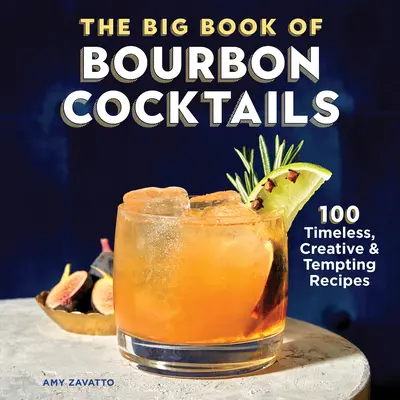 Veľká kniha bourbonových koktailov: 100 nadčasových, kreatívnych a lákavých receptov - The Big Book of Bourbon Cocktails: 100 Timeless, Creative & Tempting Recipes
