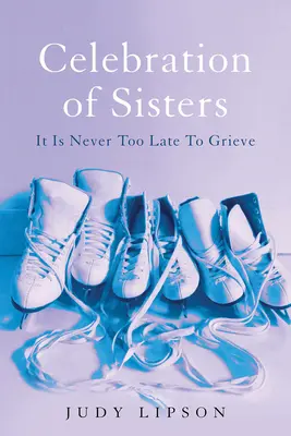 Oslava sestier: Nikdy nie je neskoro na smútok - Celebration of Sisters: It Is Never Too Late to Grieve