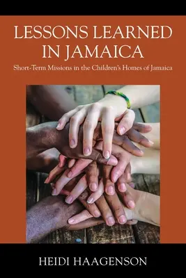 Lekcie získané na Jamajke: Krátkodobé misie v detských domovoch na Jamajke - Lessons Learned in Jamaica: Short-Term Missions in the Children's Homes of Jamaica