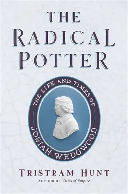 Radikálny hrnčiar: Život a doba Josiaha Wedgwooda - The Radical Potter: The Life and Times of Josiah Wedgwood