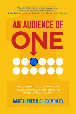 Publikum jedného človeka: Dosiahnite vynikajúce výsledky radikálnym prechodom od masového marketingu k marketingu jedného človeka - An Audience of One: Drive Superior Results by Making the Radical Shift from Mass Marketing to One-To-One Marketing
