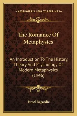 Román o metafyzike: Úvod do dejín, teórie a psychológie modernej metafyziky (1946) - The Romance Of Metaphysics: An Introduction To The History, Theory And Psychology Of Modern Metaphysics (1946)