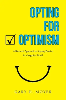 Rozhodnúť sa pre optimizmus: Vyvážený prístup k tomu, ako zostať pozitívny v negatívnom svete - Opting for Optimism: A Balanced Approach to Staying Positive in a Negative World
