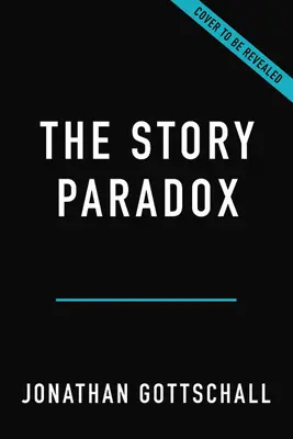 Paradox príbehu: Ako naša láska k rozprávaniu príbehov buduje spoločnosti a rozbíja ich - The Story Paradox: How Our Love of Storytelling Builds Societies and Tears Them Down