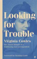 Hľadanie problémov - „Jeden zo skutočne veľkých vojnových korešpondentov: veľkolepý. (Antony Beevor) - Looking for Trouble - 'One of the truly great war correspondents: magnificent.' (Antony Beevor)