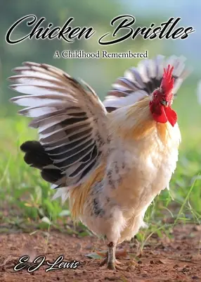Kuracie štetiny: Spomienky na detstvo - Chicken Bristles: A Childhood Remembered