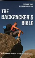 Biblia batoha - Váš základný sprievodca cestovaním okolo sveta - Backpacker's Bible - Your Essential Guide to Round the World Travel