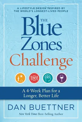 Výzva modrých zón: Štvortýždňový plán na dlhší a kvalitnejší život - The Blue Zones Challenge: A 4-Week Plan for a Longer, Better Life
