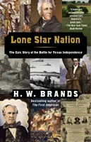 Národ osamelých hviezd: Epický príbeh bitky o nezávislosť Texasu - Lone Star Nation: The Epic Story of the Battle for Texas Independence