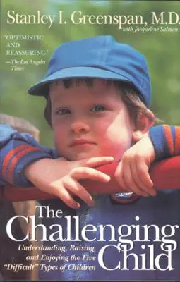 Problémové dieťa: Pochopenie, výchova a radosť z piatich náročných typov detí - The Challenging Child: Understanding, Raising, and Enjoying the Five Difficult Types of Children