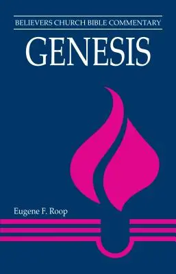 Genezis: Vyznávajte sa v Biblii, aby ste si ju mohli prečítať. - Genesis: Believers Church Bible Commentary