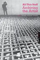 Všetky tieto veci: Archivácia umelca - All This Stuff: Archiving the Artist