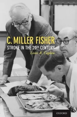 C. Miller Fisher: Cievna mozgová príhoda v 20. storočí - C. Miller Fisher: Stroke in the 20th Century