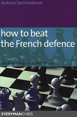 Ako poraziť francúzsku obranu: Základný sprievodca Tarraschom - How to Beat the French Defence: The Essential Guide to the Tarrasch