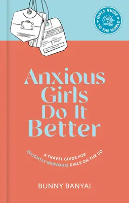 Anxious Girls Do It Better: Cestovný sprievodca pre (mierne nervózne) dievčatá na cestách - Anxious Girls Do It Better: A Travel Guide for (Slightly Nervous) Girls on the Go