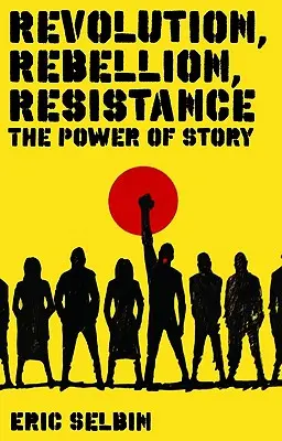 Revolúcia, vzbura, odpor: Sila príbehu (The Power of Story) - Revolution, Rebellion, Resistance: The Power of Story