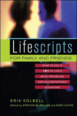 Životopisy pre rodinu a priateľov: Čo povedať v 101 najproblematickejších a najnepríjemnejších životných situáciách - Lifescripts for Family and Friends: What to Say in 101 of Life's Most Troubling and Uncomfortable Situations