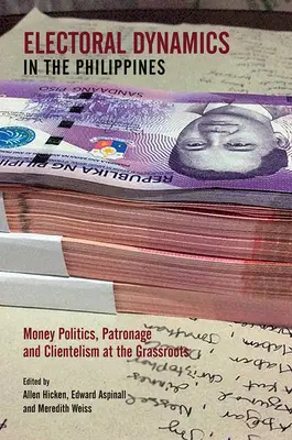 Volebná dynamika na Filipínach: Politika peňazí, patronáž a klientelizmus na najnižšej úrovni - Electoral Dynamics in the Philippines: Money Politics, Patronage and Clientelism at the Grassroots